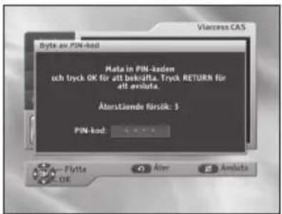Viacross CAS Byte av PIN-kod Meta in PIN-kodem och tryck OK für att bekruttä. Tryck RETURN für att eräutä. Ätortstäende förök: 5 PIN-kod: Plytta E. OK Äter Amästa