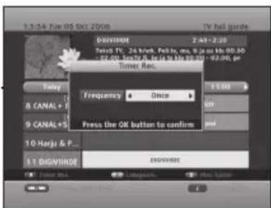 1.1:54 Tue 05 Oct 2008 TV mail guide DISPOST 2:49 - 3:30 Time: TV: 24 hours, Full by me, 8 press No 80.00 - 57.00, 100% FV, 16 to 30.00, 00 - 97.00, per Timer Rec. Frequency Once 1.00 8 CANAL + 1 9 CANAL+S Press the OK button to confirm and 10 Harjo & P... 1.1 DIGAVIDE ENGLISH