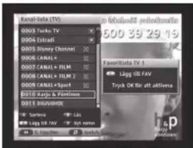 Kanol-ista (TV) 0003 Tunko TV 0004 Estradi 0005 Disney Channel 0006 CANAL+ 0007 CANAL+ FILM 0008 CANAL+ FILM 2 0009 CANAL+ Sport DS10 Karjo & Pintiron DS11 SGUVSHIDE Surface Labs Lags till FAV Byi menin Playbox Playbox 500 39 29 19 Favorlista TV 1 Lags till FAV Tryck OK für att aktivera