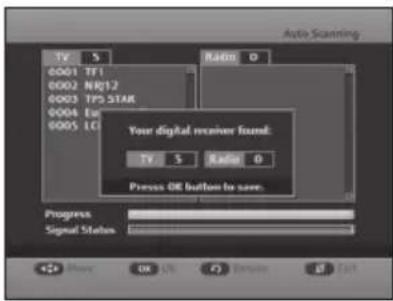 Alo Scanning TV S 0001 TF1 0002 NB12 0003 TPS STAR 0004 Eu 0005 LC Ratio 0 Your digital receiver found: TV S Ratio 0 Press OE button to see: Progress Signal Status +/- Show OK Cancel Off