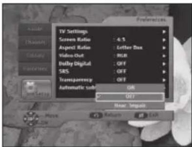 TV Settings Screen Ratio : 4.5 Aspect Ratio : Letter Box Video Out : RGB Daddy Digital : OFF SRS : OFF Transparency : OFF Automatic sub: ON OFF Near: Quick Save Help