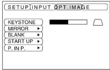 SETUP INPUT OPTIMAGE KEYSTONE MIRROR ▶ BLANK ▶ START UP ▶ P. IN P. ▶
