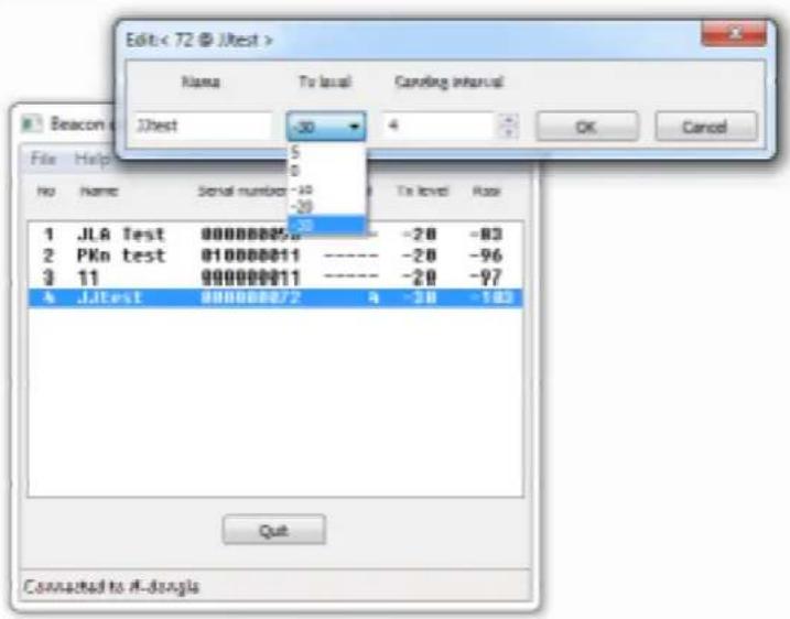 Edit: < 72 @ JBest > Name To local Carving interval Beacon JBest -30 4 OK Cancel File Help No Name Serial number To level Rate 1 JLA Test 000000058 ---- -20 -83 2 PKn test 010000011 ---- -20 -96 3 11 00000011 ---- -20 -97 4 JLtest 000000/2 9 -20 -163 Quit Connected to #-dong