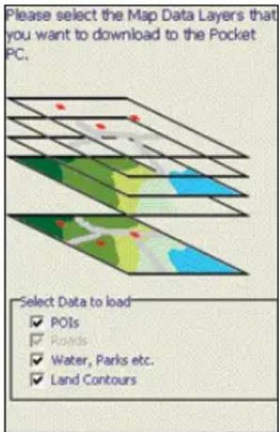 Please select the Map Data Layers that you want to download to the Pocket PC. Select Data to load ✓ POIs ✓ Roads ✓ Water, Parks etc. ✓ Land Contours