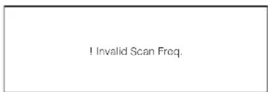 ! Invalid Scan Freq.