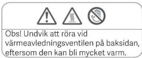 Obs! Undvik att röra vid värmeavledningsventilen på baksidan, eftersom den kan bli mycket varm.