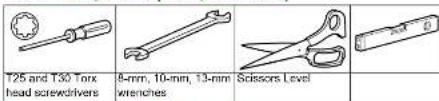 T25 and T30 Torx head screwdrivers 8-mm, 10-mm, 13-mm wrenches Scissors Level