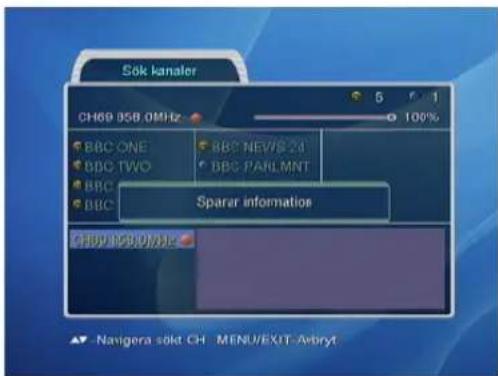 Sök kanaler CH69 858.0MHz BBC ONE BBC TWO BBC BBC 100% BBC NEWS 24 BBC PARLMNT Sparar informations CH69 858.0MHz Navigator sõkt CH MENU/EXIT-Avbyt