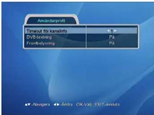 Anvårdarprofil Timeout for kanainfo DVB-textning Frontbelysering 1 På På ▲▼-Navigers ▶▼-Andra OK-Valj EXIT-Avsluta