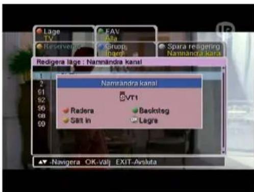 Lage TV Reserve FAV Alla Group Inert Spara redigering Namandra kanal Redigera lage : Namandra kanal Namandra kanal VT1 Radora Salt in Backsteg Legre ▲ -Navigera OK-Valj EXIT-Aysluta