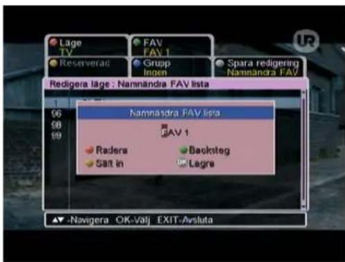 Lage TV Reserverat FAV FAV 1 Grupp Ingen Spara redigering Namandra FAV Redigera lage : Namandra FAV lista Namandra FAV lista FAV 1 Radera Salt in Backsteg Lagre ▼ -Navigera OK-Valj EXIT-Arsluta