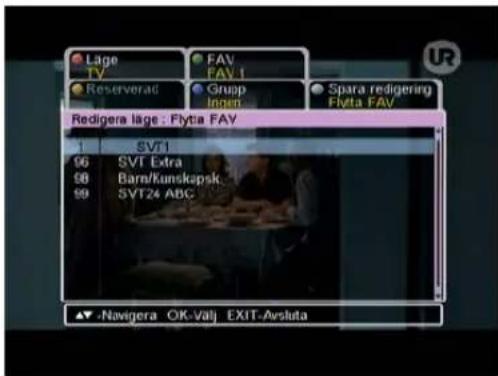 Lage TV Reserverati FAV FAV.1 Grupp Ingen Spara redigering Flyta FAV Redigera lage : Flyta FAV SVT1 96 SVT Extra 98 Barn/Kunskapsk. 99 SVT24 ABC ▼ -Navigera OK-Valj EXIT-Arsluta