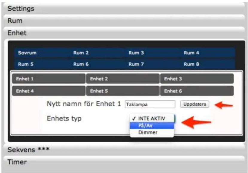 Settings Rum Enhet Sovrum Rum 2 Rum 3 Rum 4 Rum 5 Rum 6 Rum 7 Rum 8 Enhet 1 Enhet 2 Enhet 3 Enhet 4 Enhet 5 Enhet 6 Nytt namn för Enhet 1 Taklampa Uppdatera Enhets typ ✓ INTE AKTIV På/Av Dimmer Sekvens *** Timer