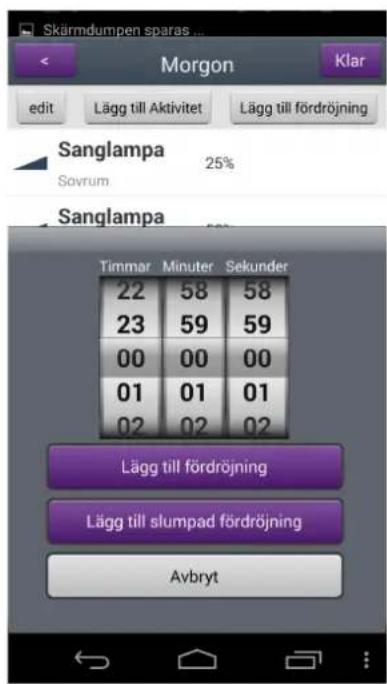 Skärmdumpen sparas ... Morgon Klar edit Lägg till Aktivitet Lägg till fördröjning Sanglampa 25% Sovrum Sanglampa Timmar Minuter Sekunder 22 58 58 23 59 59 00 00 00 01 01 01 02 02 02 Lägg till fördröjning Lägg till slumpad fördröjning Avbryt