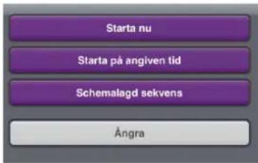 Starta nu Starta på angiven tid Schemalagd sekvens Ångra
