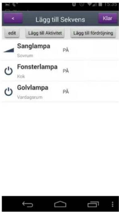 Lägg till Sekvens Klar edit Lägg till Aktivitet Lägg till fördröjning Sanglampa PÅ Sovrum Fonsterlampa PÅ Kok Golvlampa PÅ Vardagsrum