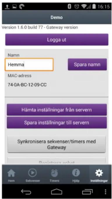 Demo Version 1.6.0 build 77 - Gateway version Logga ut Namn Hemma Spara namn MAC-adress 74-0A-BC-12-09-CC Hämta inställningar från servern Spara inställningar till servern Synkronisera sekvenser/timers med Gateway Registrar anhet Hem Sekvenser Timers Hjälp Inställningar