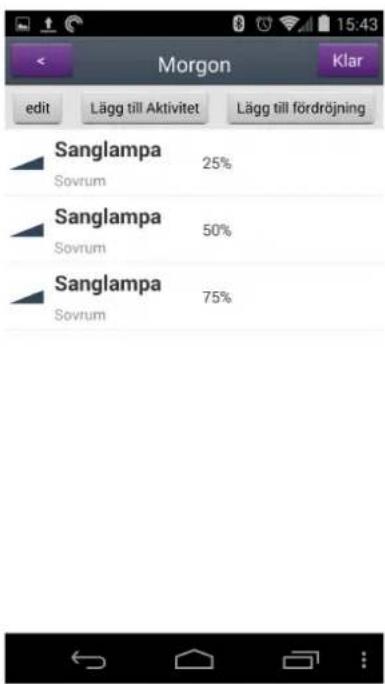 Morgon Klar edit Lägg till Aktivitet Lägg till fördröjning Sanglampa 25% Sanglampa 50% Sanglampa 75% Sovrum