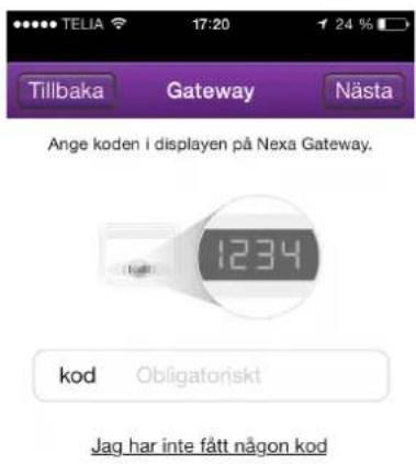 Tilbaka Gateway Nästa Ange koden i displayen på Nexa Gateway. 1234 kod Obligatoriskt Jag har inte fått någon kod