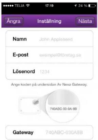 Angra Inställning Nästa Namn John Appleseed E-post exempel@företag.se Lösenord 1234 Ange koden på undersidan Av Nexa Gateway. 740ABC-03-0A-BB Gateway 740ABC-030A8B