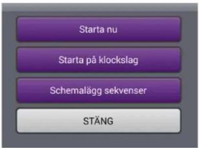 Starta nu Starta på klockslag Schemalägg sekvenser STÄNG