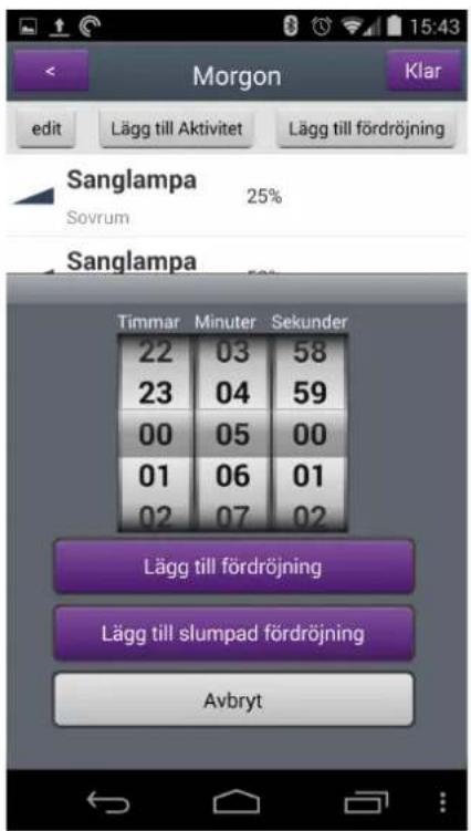 Morgon Klar edit Lägg till Aktivitet Lägg till fördröjning Sanglampa 25% Sovrum Sanglampa Timmar Minuter Sekunder 22 03 58 23 04 59 00 05 00 01 06 01 02 07 02 Lägg till fördröjning Lägg till slumpad fördröjning Avbryt