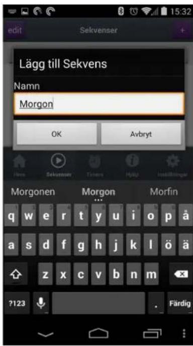 edit Sekvenser Lägg till Sekvens Namn Morgon OK Avbryt Morgonen Morgon Morfin q w e r t y u i o p ä a s d f g h j k l ö ä z x c v b n m ?123 Färdig