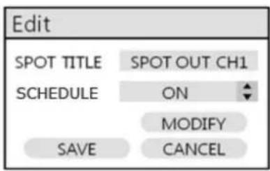 Edit SPOT TITLE SPOT OUT CH1 SCHEDULE ON MODIFY SAVE CANCEL