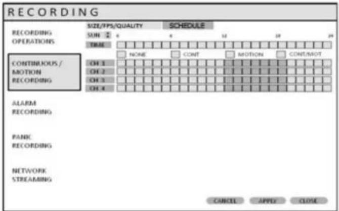 RECORDING SIZE/ FPS/ QUALITY SCHEDULE RECORDING SUN 2 0 X 12 24 28 OPERATIONS TIME NONE CONT MOTION CONT/MOT CONTINUOUS / MOTION OH 1 MOTION OH 2 MOTION OH 3 MOTION OH 4 RECORDING ALARM RECORDING PANIC RECORDING NETWORK STREAMING CANCEL APPLY CLOSE