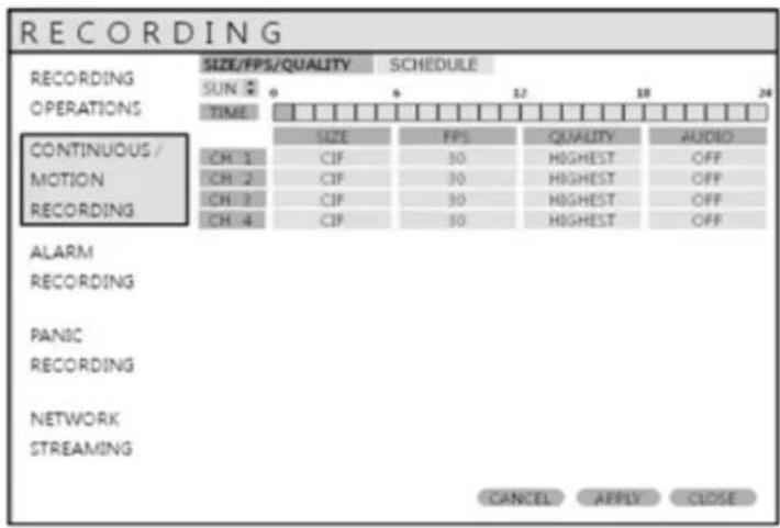 RECORDING RECORDING SUN 2 OPERATIONS TIME CONTINUOUS / MOTION RECORDING ALARM RECORDING PANIC RECORDING NETWORK STREAMING SIZE/FPS/QUALITY SCHEDULE SIZE FF5 12 18 24 CIF 30 HIGHEST OFF CIF 30 HIGHEST OFF CIF 30 HIGHEST OFF CIF 30 HIGHEST OFF CANCEL APPLY CLOSE