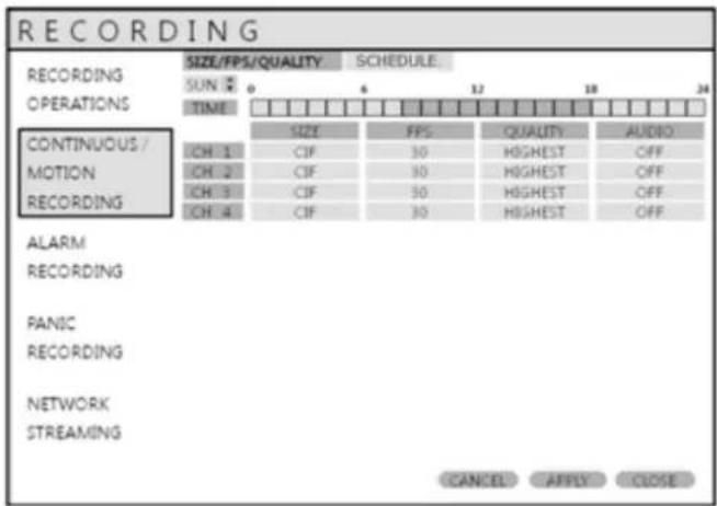 RECORDING RECORDING SUN 0 SCHEDULE OPERATIONS TIME CONTINUOUS / MOTION RECORDING SIZE FF5 QUALITY AUDIO ICH 1 CIF 30 HIGHEST OFF ICH 2 CIF 30 HIGHEST OFF ICH 3 CIF 30 HIGHEST OFF ICH 4 CIF 30 HIGHEST OFF ALARM RECORDING PANIC RECORDING NETWORK STREAMING CANCEL APPLY CLOSE