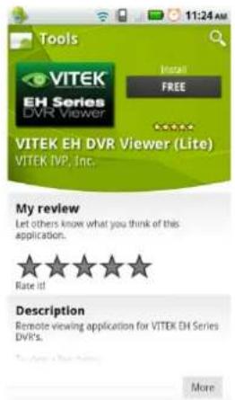 Tools VITEK EH Series DVR Viewer Install FREE VITEK EH DVR Viewer (Lite) VITEK IVP, Inc. My review Let others know what you think of this application. Rate it! Description Remote viewing application for VITEK EH Series DVR's. More