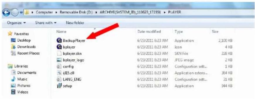 Computer > Removable Disk (D:) > ARCHIVE(SYSTEM_ID)_110623_172351 > PLAYER Organize > Share with > New folder Favorites Desktop Downloads Recent Places Libraries Documents Music Pictures Videos Name Date modified Type Size BackupPlayer 6/23/2011 8:23 AM Application 2,100 KB bplayer 6/23/2011 8:23 AM Icon 4 KB bplayer.skn 6/23/2011 8:23 AM SKN File 228 KB bplayer_logo 6/23/2011 8:23 AM JPEG image 2 KB config 6/23/2011 8:23 AM Configuration sett... 1 KB iJ15.dll 6/23/2011 8:23 AM Application extens... 364 KB LANG_ENG 6/23/2011 8:23 AM Configuration sett... 31 KB setup 6/23/2011 8:23 AM Application 944 KB