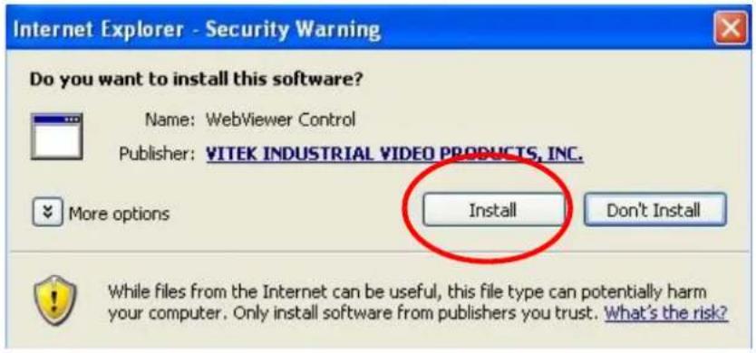 Internet Explorer - Security Warning Do you want to install this software? Name: WebViewer Control Publisher: VITEK INDUSTRIAL VIDEO PRODUCTS, INC. More options Install Don't Install While files from the Internet can be useful, this file type can potentially harm your computer. Only install software from publishers you trust. What's the risk?