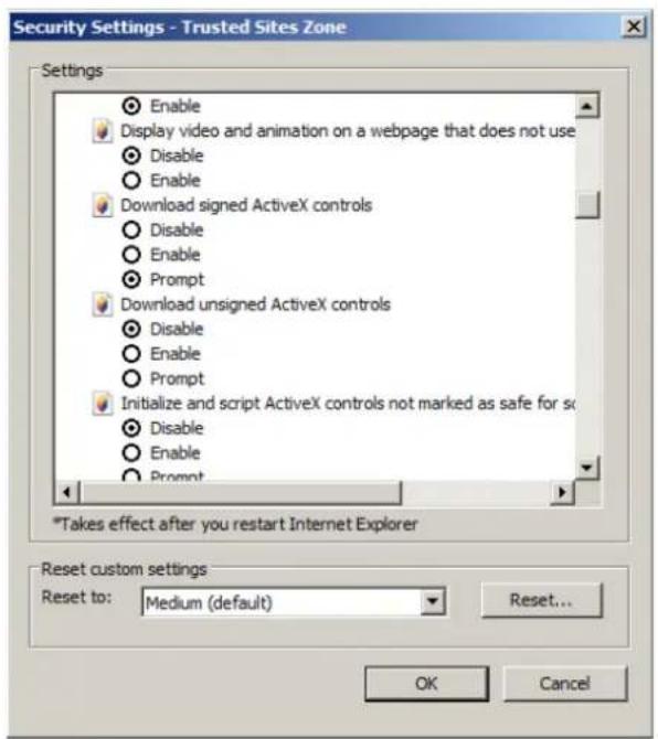 Security Settings - Trusted Sites Zone Settings Enable Display video and animation on a webpage that does not use Disable Enable Download signed ActiveX controls Disable Enable Prompt Download unsigned ActiveX controls Disable Enable Prompt Initialize and script ActiveX controls not marked as safe for so Disable Enable Prompt *Takes effect after you restart Internet Explorer Reset custom settings Reset to: Medium (default) Reset... OK Cancel