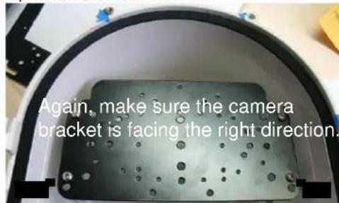 Again, make sure the camera bracket is facing the right direction.