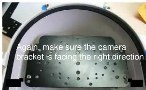 Again, make sure the camera bracket is facing the right direction.