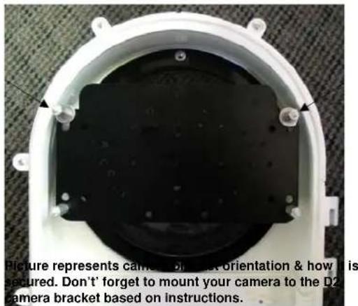 Picture represents camera, D2, orientation & how it is secured. Don't forget to mount your camera to the D2 camera bracket based on instructions.