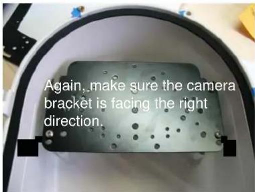 Again, make sure the camera bracket is facing the right direction.