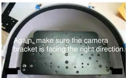 Again, make sure the camera bracket is facing the right direction.
