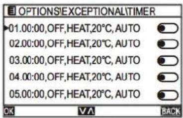 OPTIONS EXCEPTIONAL\TIMER 01.00:00,OFF,HEAT,20°C,AUTO 02.00:00,OFF,HEAT,20°C,AUTO 03.00:00,OFF,HEAT,20°C,AUTO 04.00:00,OFF,HEAT,20°C,AUTO 05.00:00,OFF,HEAT,20°C,AUTO OK VA BACK
