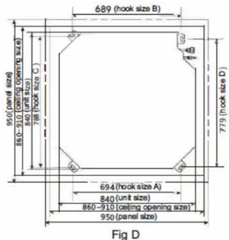 689 (hook size B) 950 (panel size) 860-910 (ceiling opening size) 840 (unit size) 788 (hook size C) 779 (hook size D) 694 (hook size A) 840 (unit size) 860-910 (ceiling opening size) 950 (panel size) Fig D