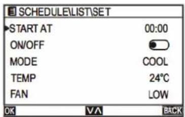 SCHEDULE\LIST\SET START AT 00:00 ON/OFF MODE COOL TEMP 24°C FAN LOW OK V A BACK