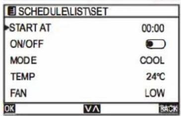 SCHEDULE\LIST\SET START AT 00:00 ON/OFF MODE COOL TEMP 24°C FAN LOW OK V A BACK
