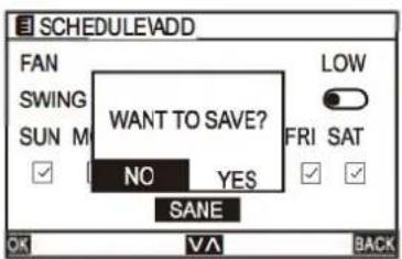 SCHEDULEADD FAN SWING SUN M WANT TO SAVE? NO YES SANE LOW FRI SAT OK V A BACK