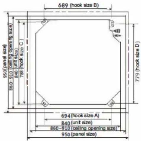 689 (hook size B) 950( panel size ) 860-910 (ceiling opening size ) 840 (unit size ) 788 (hook size C ) 779 (hook size D ) 694 (hook size A ) 840 (unit size ) 860-910 (ceiling opening size ) 950 (panel size )