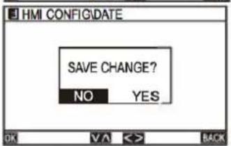 HMI CONFIGIDATE SAVE CHANGE? NO YES OK V A < > BACK