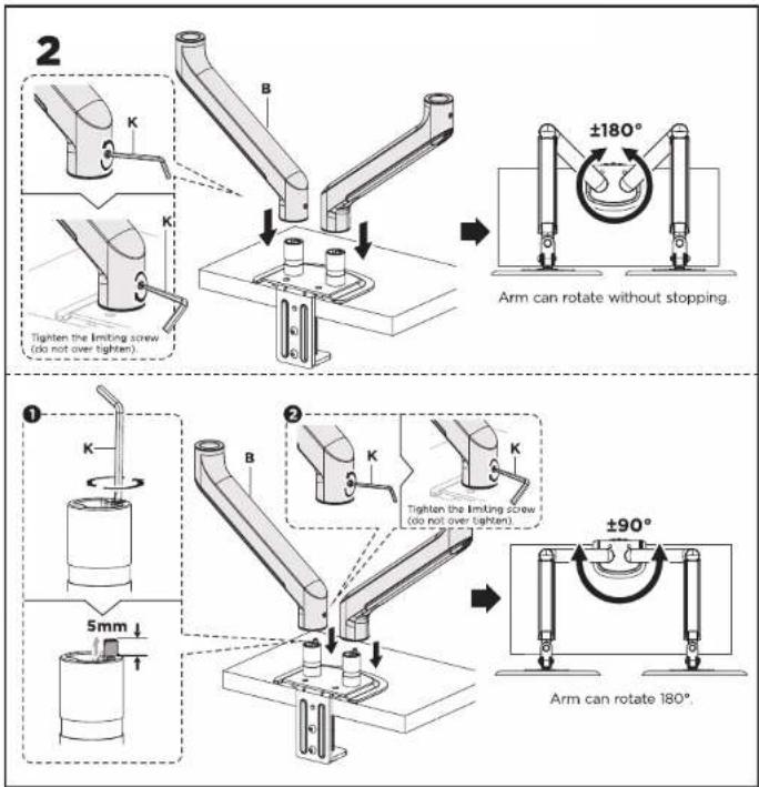 2 K B ±180° Tighten the limiting screw (do not over tighten) Arm can rotate without stopping 1 K B K Tighten the limiting screw (do not over tighten) 5mm ↓ 2 K B ±90° Arm can rotate 180°.