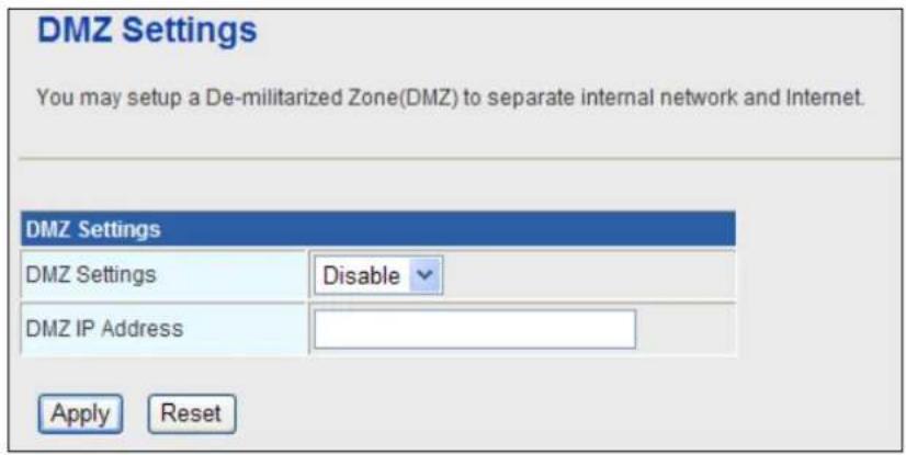 DMZ Settings You may setup a De-militarized Zone(DMZ) to separate internal network and Internet. DMZ Settings DMZ Settings Disable DMZ IP Address Apply Reset