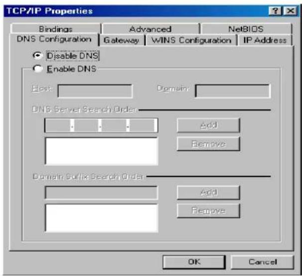 TCP/IP Properties Bindings Advanced NetsBIOS DNS Configuration Gateway WINS Configuration IP Address Disable DNS Enable DNS Host Domain: DNS Server Search Order Add Remove Domain Suffix Search Order Add Remove OK Cancel